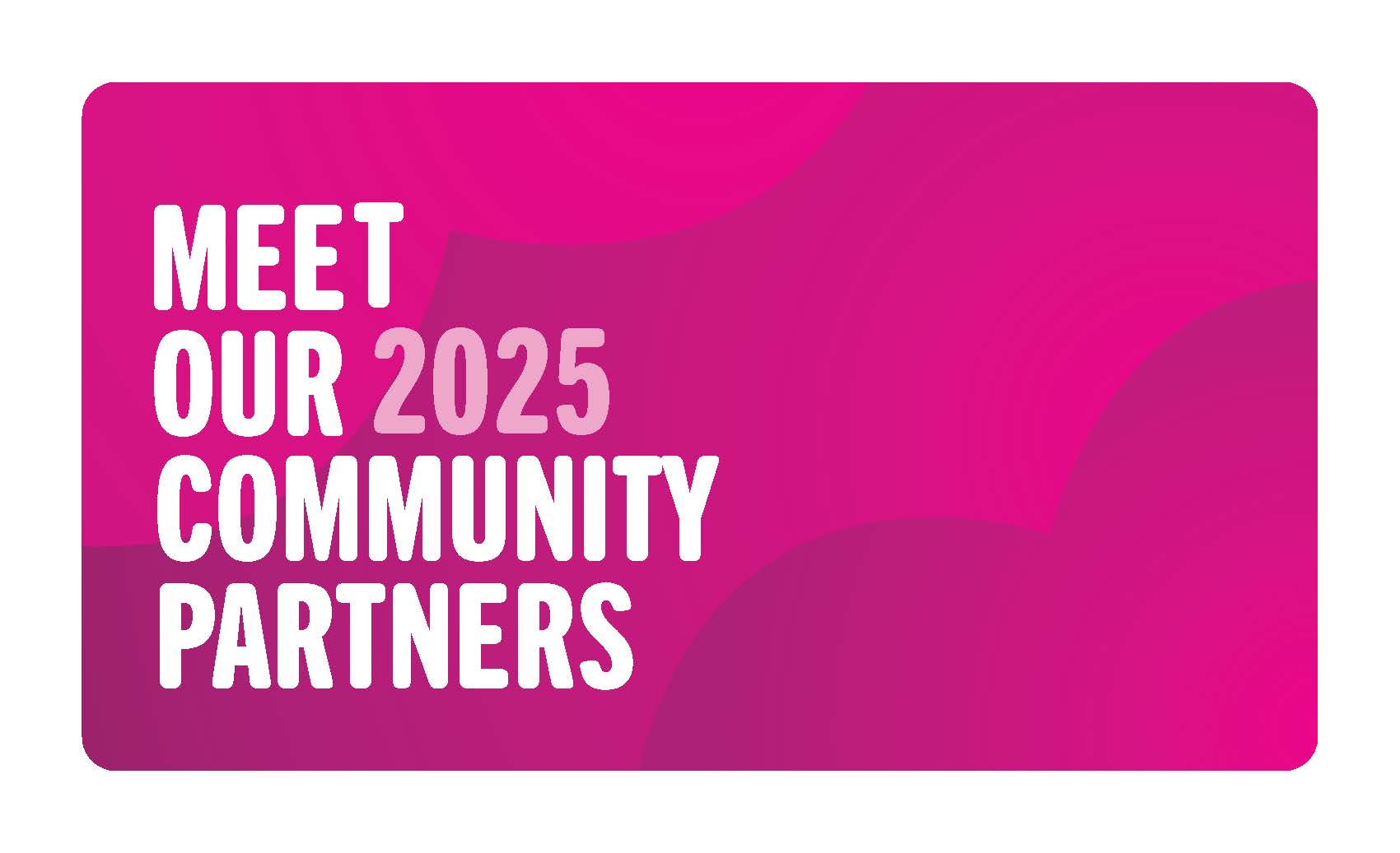 Our new 2025 Community Partners